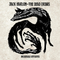 JACK HARLON & THE DEAD CROWS - Inexorable Opposites (ALL NOIR)